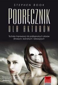 Miniatura okładki Book Stephen Podręcznik dla aktorów. Technika improwizacji dla profesjonalnych aktorów filmowych, teatralnych i telewizyjnych. 