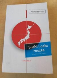 Zdjęcie nr 1 okładki Booth Michael Sushi i cała reszta. Wszystkie smaki Japonii. /Bieguny/