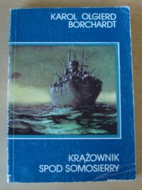 Zdjęcie nr 1 okładki Borchardt Karol Olgierd Krążownik spod Somosierry.