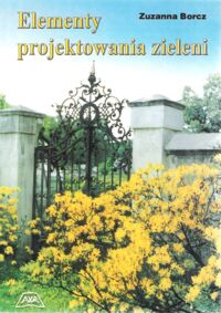 Miniatura okładki Borcz Zuzanna Elementy projektowania zieleni.