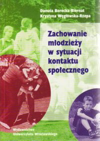 Miniatura okładki Borecka - Biernat Danuta, Węgłowska - Rzepa Krystyna Zachowane młodzieży w sytuacji kontaktu społecznego. /Acta Universitatis Wratislaviensis No 2166/