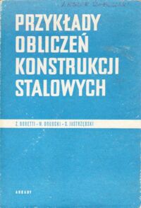 Miniatura okładki Boretti Zygmunt, Bogucki Władysław, Jastrzębski Stefan Przykłady obliczeń konstrukcji stalowych.