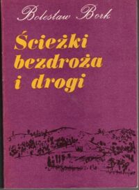 Miniatura okładki Bork Bolesław  Ścieżki bezdroża i drogi.