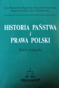 Miniatura okładki Borkowska-Bagieńska Ewa, Krasowski Krzysztof, Lesiński Bogdan, Walachowicz Jerzy Historia państwa i prawa Polski. Zarys wykładu.