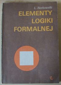 Miniatura okładki Borkowski Ludwik Elementy logiki formalnej.
