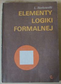 Zdjęcie nr 1 okładki Borkowski Ludwik Elementy logiki formalnej.