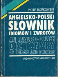 Miniatura okładki Borkowski Piotr Angielsko-polski słownik idiomów i zwrotów. An english-polish dictionary of idioms and phrases.