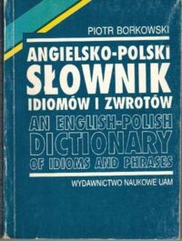 Miniatura okładki Borkowski Piotr Angielsko-polski słownik idiomów i zwrotów. An english-polish dictionary of idioms and phrases.