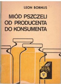 Zdjęcie nr 1 okładki Bornus Leon Miód pszczeli od producenta do konsumenta.