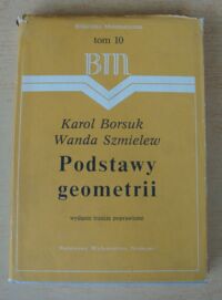 Miniatura okładki Borsuk Karol i Szmielew Wanda Podstawy geometrii. /Biblioteka Matematyczna. Tom 10/