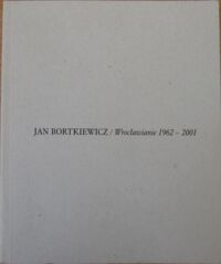 Miniatura okładki Bortkiewicz Jan Wrocławianie 1962-2001.