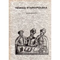 Miniatura okładki Borucki Marek Temida staropolska . Szkice z dziejów sądownictwa Polski szlacheckiej .