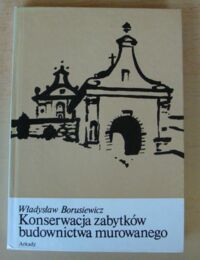 Miniatura okładki Borusiewicz Władysław Konserwacja zabytków budownictwa murowanego.