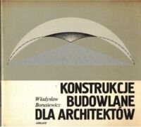 Miniatura okładki Borusiewicz Władysław  Konstrukcje budowlane dla architektów.