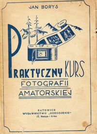 Miniatura okładki Borys Jan Praktyczny kurs fotografii amatorskiej.