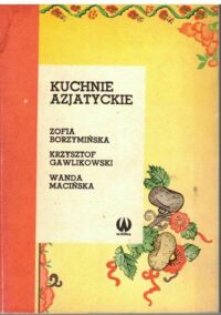 Miniatura okładki Borzymińska Zofia Gawlikowski Krzysztof Macińska Wanda Kuchnie azjatyckie. 