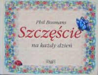Miniatura okładki Bosmans Phil Szczęście na każdy dzień.