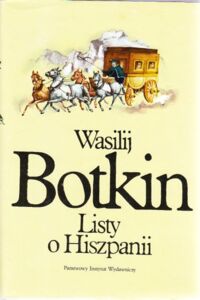 Zdjęcie nr 1 okładki Botkin Wasilij Listy o Hiszpanii. /Podróże/