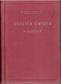 Miniatura okładki Boudou Adrjan ks. Stolica Święta a Rosja. Stosunki dyplomatyczne między niemi w XIX stuleciu. Tom I, 1814-1847.