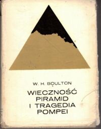 Zdjęcie nr 1 okładki Boulton W.H. Wieczność piramid i tragedia Pompei.