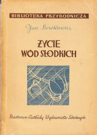 Miniatura okładki Bowkiewicz Jan Życie wód słodkich. /BIBLIOTEKA PRZYRODNICZA/