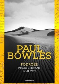 Miniatura okładki Bowles Paul Podróże. Pisma zebrane 1950-1993.