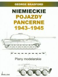 Zdjęcie nr 1 okładki Bradford George  Niemieckie pojazdy pancerne 1943-1945. Plany modelarskie.