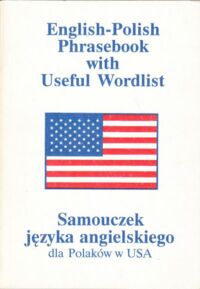 Miniatura okładki Braginski Aleksandra English-Polish Phrasebook with Useful Wordlist. Samouczek języka angielskiego dla Polaków w USA.