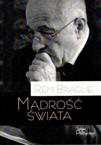 Miniatura okładki Brague Remi Mądrość świata.