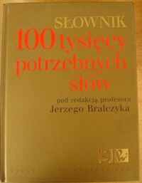 Miniatura okładki Bralczyk Jerzy /red./ Słownik 100 tysięcy potrzebnych słów.