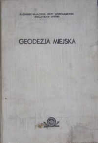 Zdjęcie nr 1 okładki Bramorski Kazimierz, Gomoliszewski Jerzy, Lipiński Mieczysław Geodezja miejska.