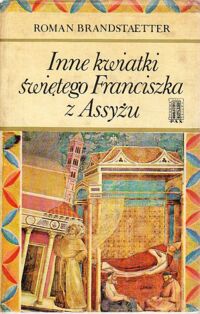 Zdjęcie nr 1 okładki Brandstaether Roman Inne kwiatki Świętego Franciszka z Assyżu.