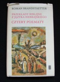 Miniatura okładki Brandstaetter Roman Cztery poematy. Kaznodzieja. Hiob. Treny Jeremiasza. Pieśń nad pieśniami. /Przekłady biblijne z języka hebrajskiego/