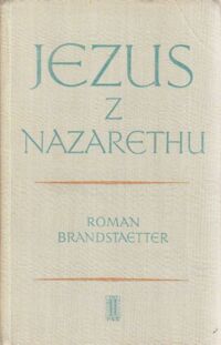 Miniatura okładki Brandstaetter Roman Jezus z Nazarethu. Tom I: Czas milczenia.
