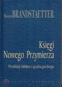 Zdjęcie nr 1 okładki Brandstaetter Roman Księgi Nowego Przymierza. Przekłady biblijne z języka greckiego.