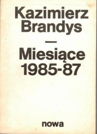 Zdjęcie nr 1 okładki Brandys Kazimierz Miesiące 1985-87.