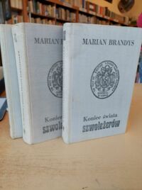 Miniatura okładki Brandys Marian Koniec świata szwoleżerów. Cześć I. Czcigodni weterani. Cześć II. Niespokojne lata. Część III. Rewolucja w Warszawie.