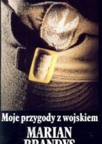 Miniatura okładki Brandys Marian Moje przygody z wojskiem. 
