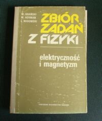 Miniatura okładki Brański W., Herman M.A., Widowski L. Zbiór zadań z fizyki. Elektryczność i magnetyzm.