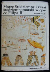 Miniatura okładki Braudel Fernand Morze Śródziemne i świat śródziemnomorski w epoce Filipa II. Tom I.