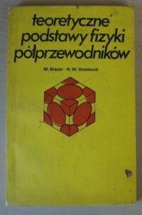 Miniatura okładki Brauer W., Streitwolf H. W. Teoretyczne podstawy fizyki półprzewodników.