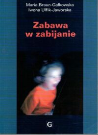 Zdjęcie nr 1 okładki Braun-Gałkowska Maria Zabawa w zabijanie.