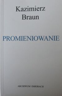 Miniatura okładki Braun Kazimierz Promieniowanie. Sztuka o Marii Skłodowskiej-Curie.