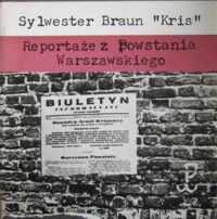 Miniatura okładki Braun Sylwester  Reportaże z Powstania Warszawskiego.
