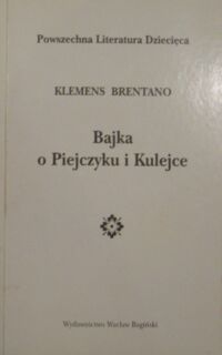 Miniatura okładki Brentano Klemens Bajka o Piejczyku i Kulejce. /Powszechna Literatura Dziecięca/
