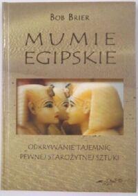 Miniatura okładki Brier Bob Mumie egipskie. Odkrywanie tajemnic pewnej starożytnej sztuki. 