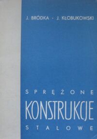 Zdjęcie nr 1 okładki Bródka J., Kłobukowski J. Sprężone konstrukcje stalowe.