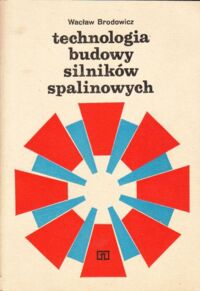 Zdjęcie nr 1 okładki Brodowicz Wacław Technologia budowy silników spalinowych.