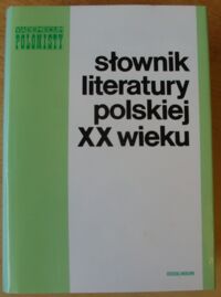 Miniatura okładki Brodzka A., Puchalska M., Semczuk M. i in. Słownik literatury polskiej XX wieku. /Vademecum Polonisty/