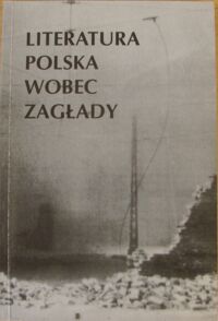 Zdjęcie nr 1 okładki Brodzka-Wald Alina, Krawczyńska Dorota, Leociak Jacek /red./ Literatura polska wobec zagłady.